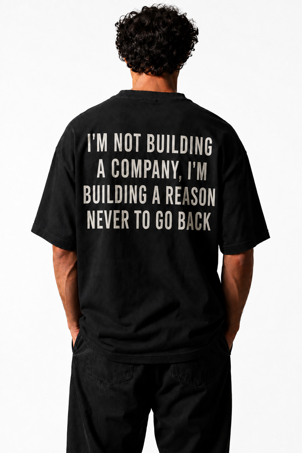 IM NOT BUILDING A COMPANY, IM BUILDING A REASON NEVER TO GO BACK